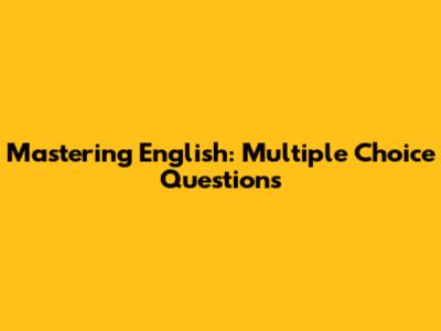 Mastering English: Multiple Choice Questions