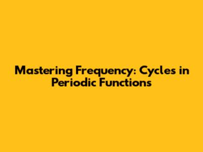 Mastering Frequency: Cycles in Periodic Functions