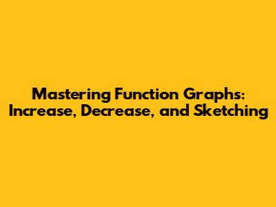 Mastering Function Graphs: Increase, Decrease, and Sketching