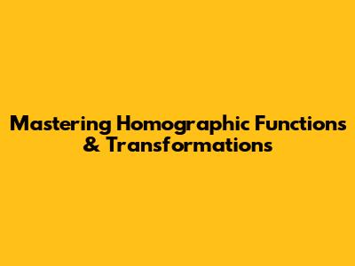 Mastering Homographic Functions & Transformations