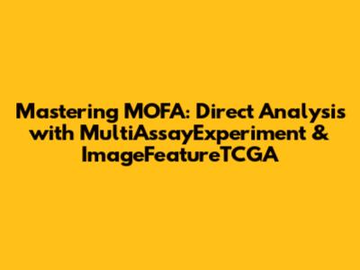 Mastering MOFA: Direct Analysis with MultiAssayExperiment & ImageFeatureTCGA