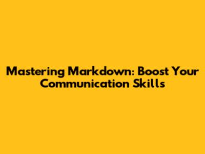 Mastering Markdown: Boost Your Communication Skills