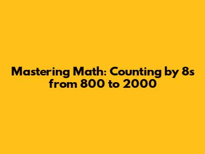 Mastering Math: Counting by 8s from 800 to 2000