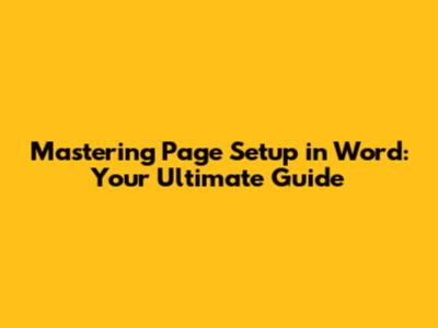 Mastering Page Setup in Word: Your Ultimate Guide