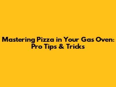 Mastering Pizza in Your Gas Oven: Pro Tips & Tricks
