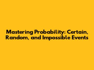 Mastering Probability: Certain, Random, and Impossible Events
