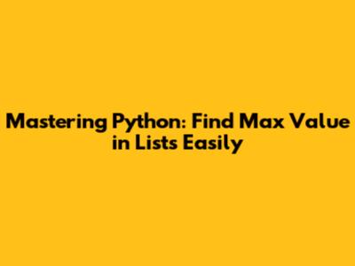 Mastering Python: Find Max Value in Lists Easily