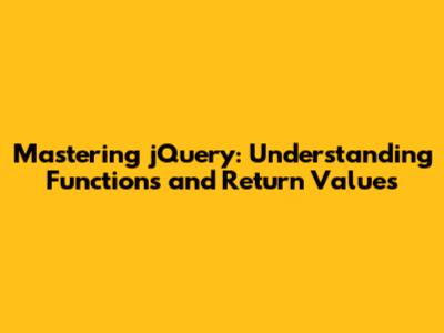 Mastering jQuery: Understanding Functions and Return Values