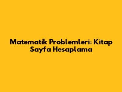 Matematik Problemleri: Kitap Sayfa Hesaplama