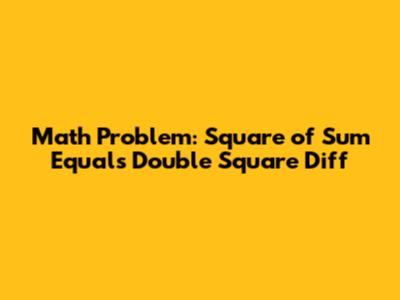 Math Problem: Square of Sum Equals Double Square Diff