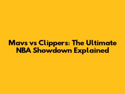 Mavs vs Clippers: The Ultimate NBA Showdown Explained