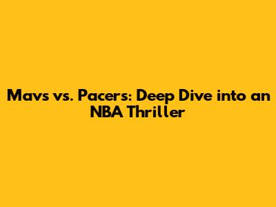 Mavs vs. Pacers: Deep Dive into an NBA Thriller
