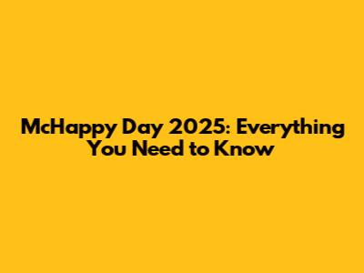McHappy Day 2025: Everything You Need to Know