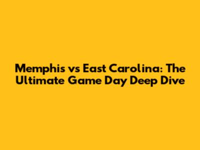 Memphis vs East Carolina: The Ultimate Game Day Deep Dive