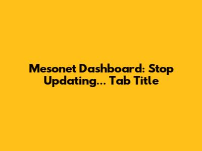 Mesonet Dashboard: Stop 'Updating...' Tab Title