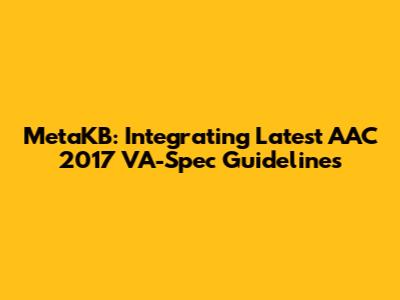 MetaKB: Integrating Latest AAC 2017 VA-Spec Guidelines