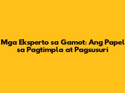 Mga Eksperto sa Gamot: Ang Papel sa Pagtimpla at Pagsusuri