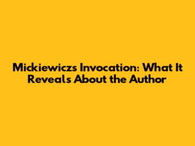 Mickiewicz's Invocation: What It Reveals About the Author