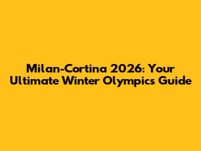 Milan-Cortina 2026: Your Ultimate Winter Olympics Guide