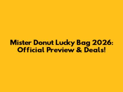 Mister Donut Lucky Bag 2026: Official Preview & Deals!