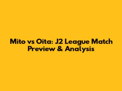 Mito vs Oita: J2 League Match Preview & Analysis