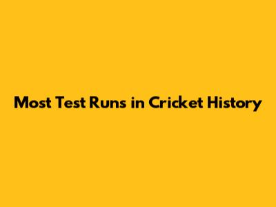 Most Test Runs in Cricket History