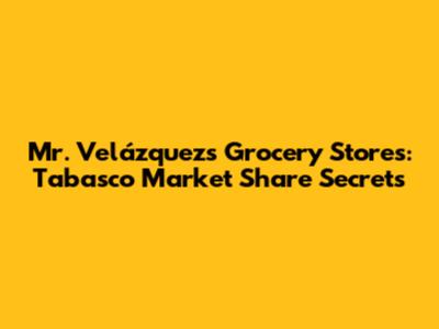 Mr. Velázquez's Grocery Stores: Tabasco Market Share Secrets
