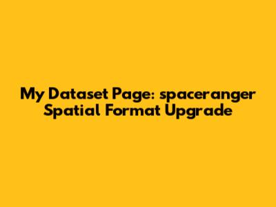 My Dataset Page: `spaceranger` Spatial Format Upgrade