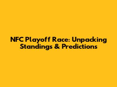 NFC Playoff Race: Unpacking Standings & Predictions