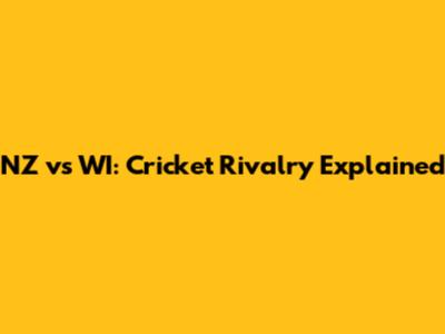 NZ vs WI: Cricket Rivalry Explained