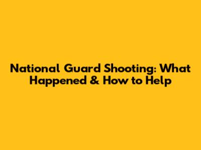 National Guard Shooting: What Happened & How to Help