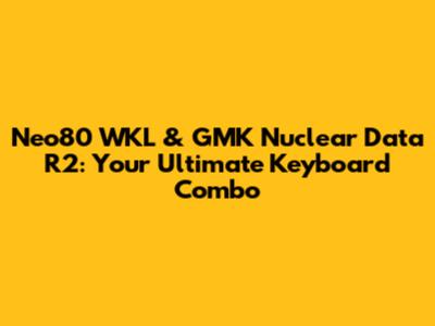 Neo80 WKL & GMK Nuclear Data R2: Your Ultimate Keyboard Combo