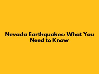 Nevada Earthquakes: What You Need to Know
