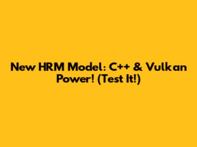 New HRM Model: C++ & Vulkan Power! (Test It!)