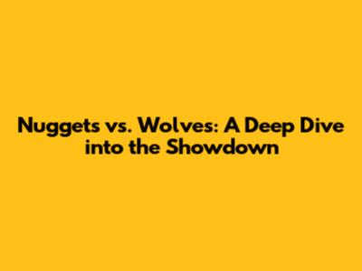 Nuggets vs. Wolves: A Deep Dive into the Showdown