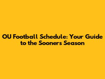 OU Football Schedule: Your Guide to the Sooners Season