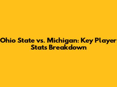 Ohio State vs. Michigan: Key Player Stats Breakdown