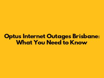 Optus Internet Outages Brisbane: What You Need to Know