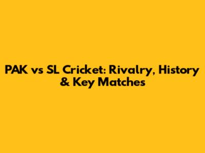 PAK vs SL Cricket: Rivalry, History & Key Matches