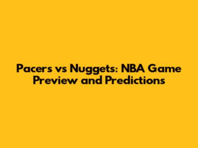 Pacers vs Nuggets: NBA Game Preview and Predictions