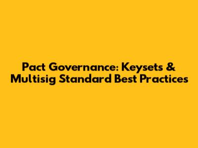 Pact Governance: Keysets & Multisig Standard Best Practices