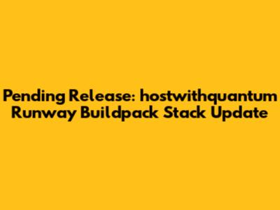 Pending Release: hostwithquantum Runway Buildpack Stack Update