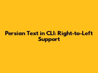 Persian Text in CLI: Right-to-Left Support