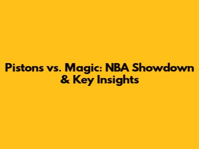 Pistons vs. Magic: NBA Showdown & Key Insights