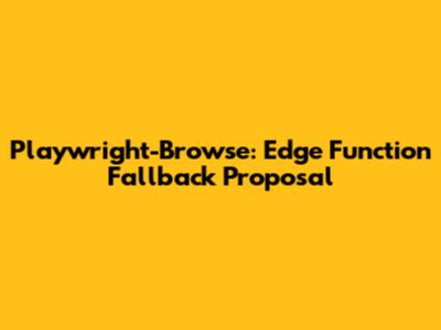 Playwright-Browse: Edge Function Fallback Proposal