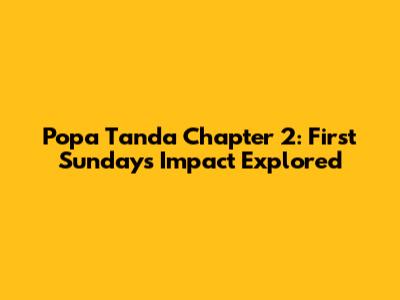 Popa Tanda Chapter 2: First Sunday's Impact Explored