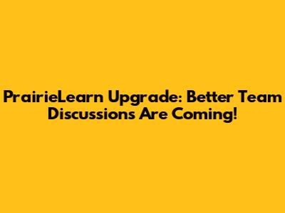PrairieLearn Upgrade: Better Team Discussions Are Coming!