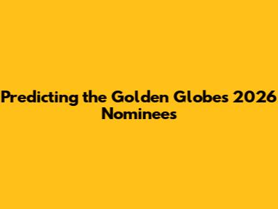 Predicting the Golden Globes 2026 Nominees