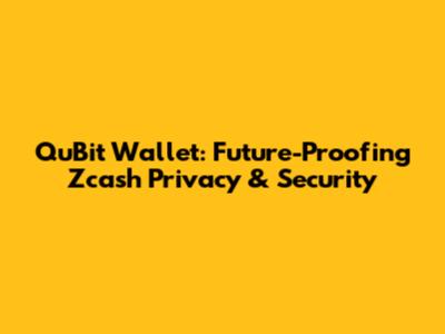 QuBit Wallet: Future-Proofing Zcash Privacy & Security