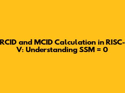 RCID and MCID Calculation in RISC-V: Understanding SSM = 0